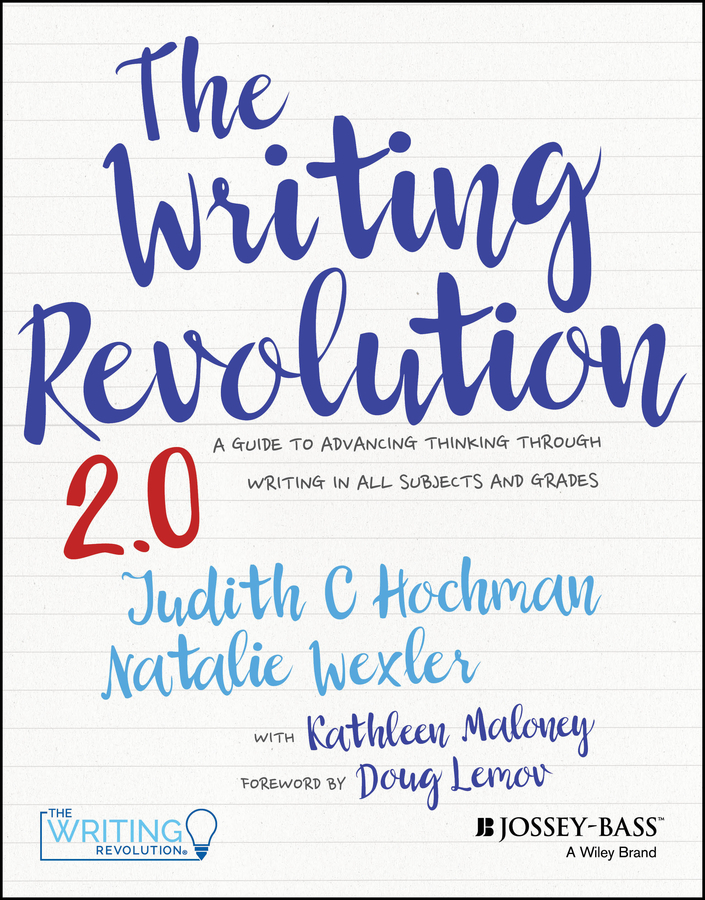 The Writing Revolution 20 A Guide To Advancing Thinking Through Writing In All Subjects And Grades 2nd Edition Judith C Hochman