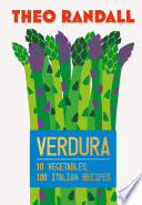 Verdura 10 Vegetables 100 Italian Recipes 1st Edition Theo Randall