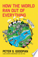 How The World Ran Out Of Everything Inside The Global Supply Chain 1st Edition Peter S Goodman
