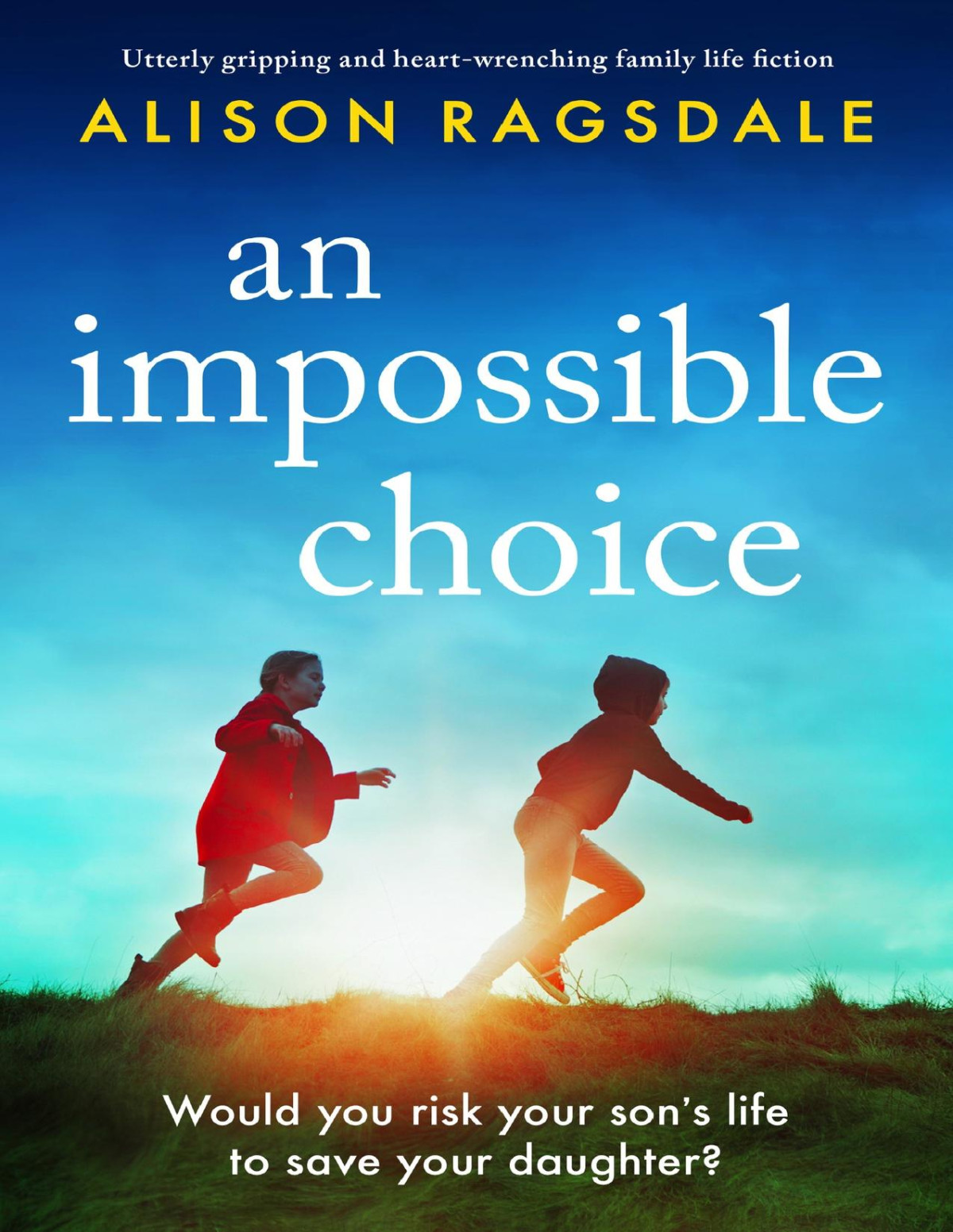 An Impossible Choice Utterly Gripping And Heartwrenching Family Life Fiction Alison Ragsdale