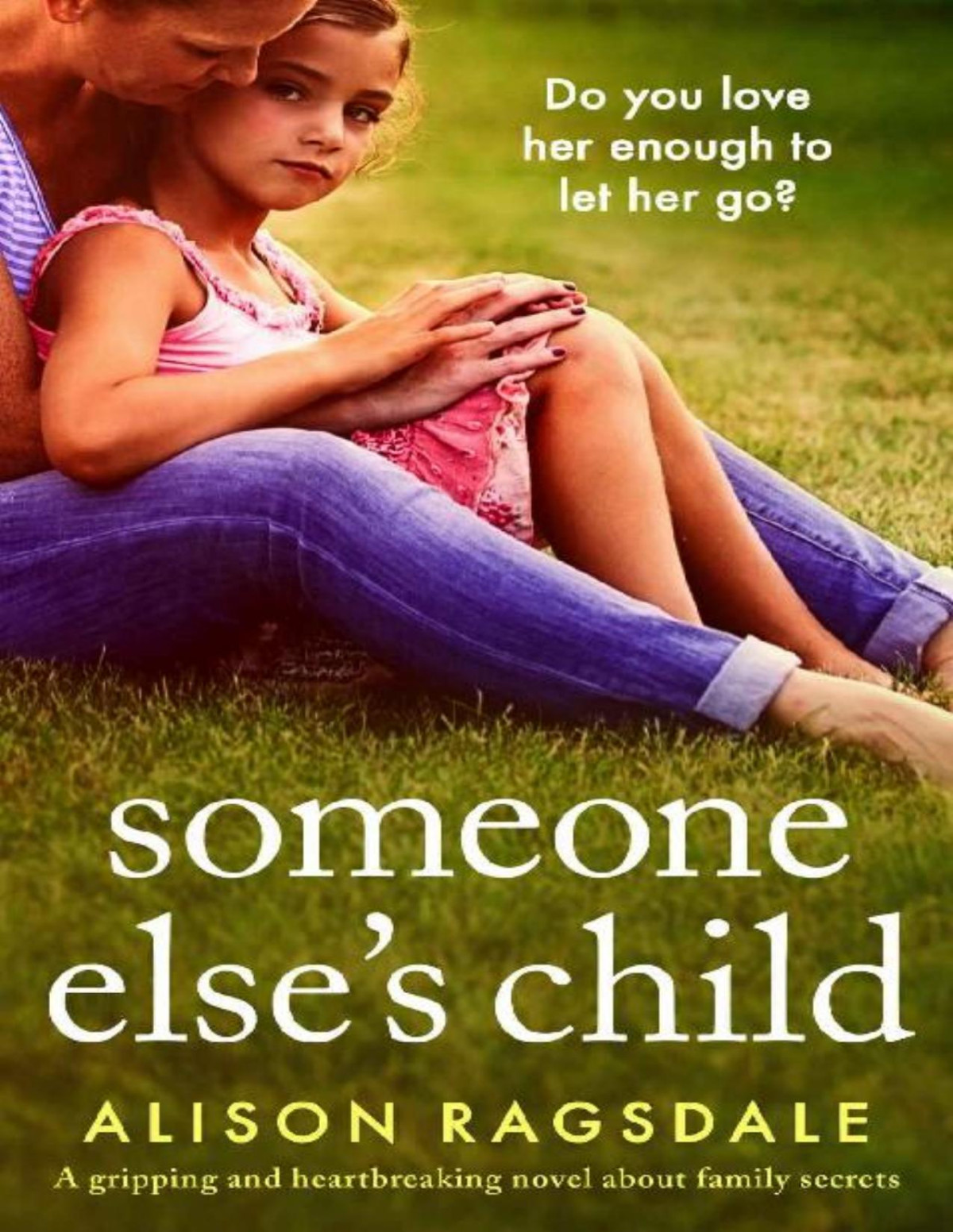 Someone Elses Child A Gripping And Heartbreaking Novel About Family Secrets Alison Ragsdale