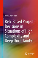 Riskbased Project Decisions In Situations Of High Complexity And Deep Uncertainty Yuri G Raydugin