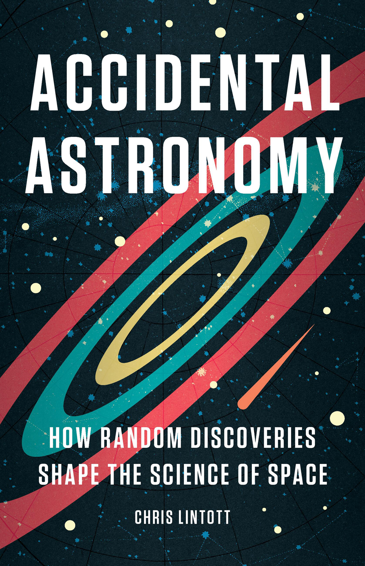 Accidental Astronomy How Random Discoveries Shape The Science Of Space Chris Lintott