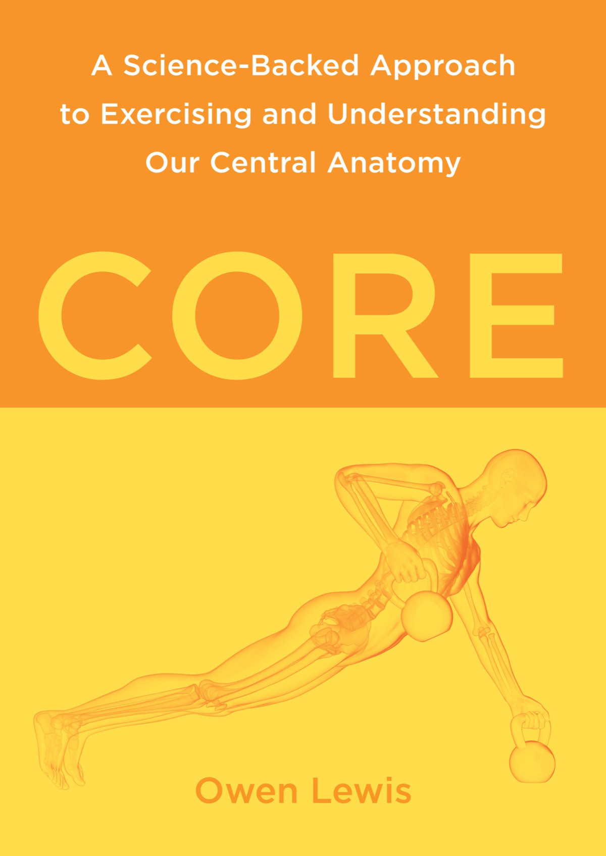 Core A Sciencebacked Approach To Exercising And Understanding Our Central Anatomy Owen Lewis