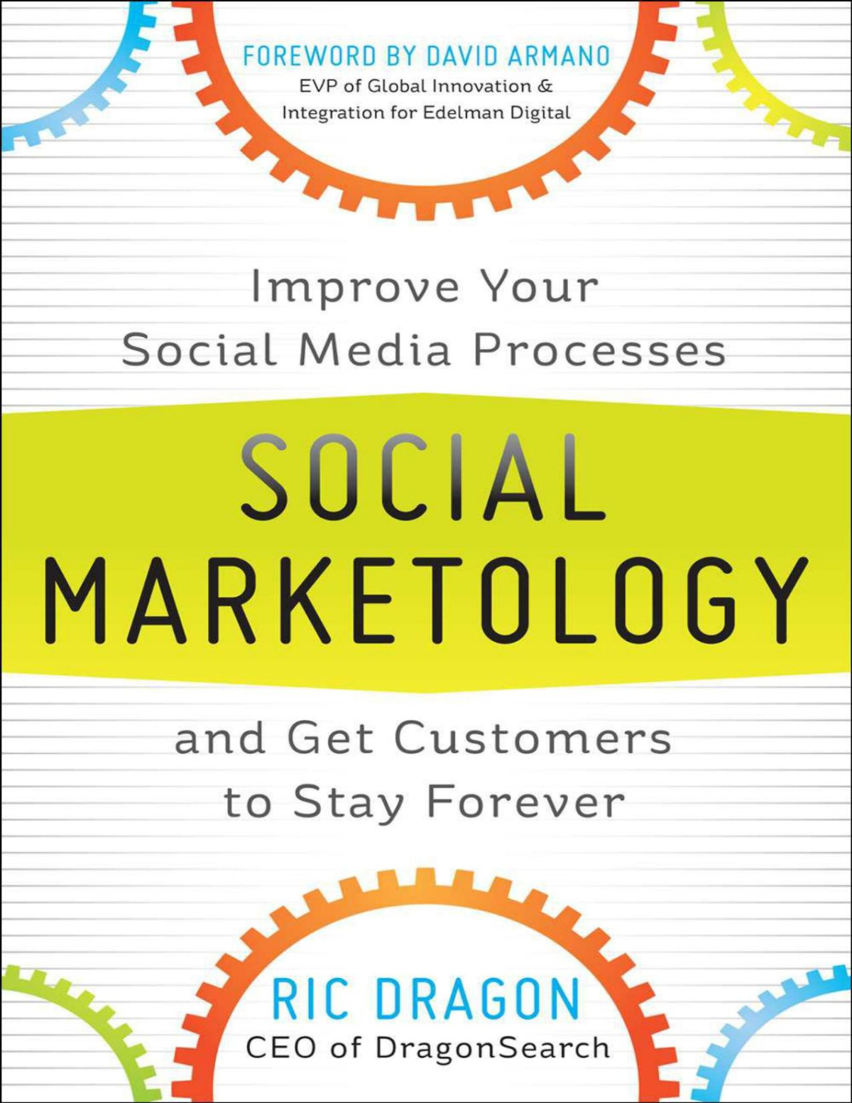 Social Marketology Improve Your Social Media Processes And Get Customers To Stay Forever 1st Edition Ric Dragon