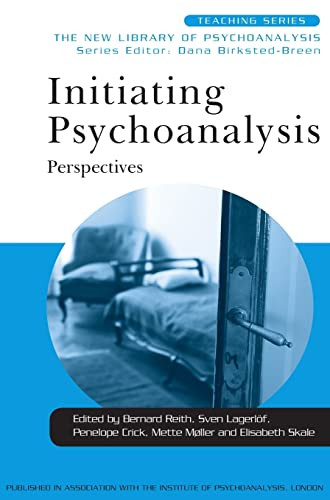Initiating Psychoanalysis Perspectives New Library Of Psychoanalysis Teaching Series 1st Edition Bernard Reith