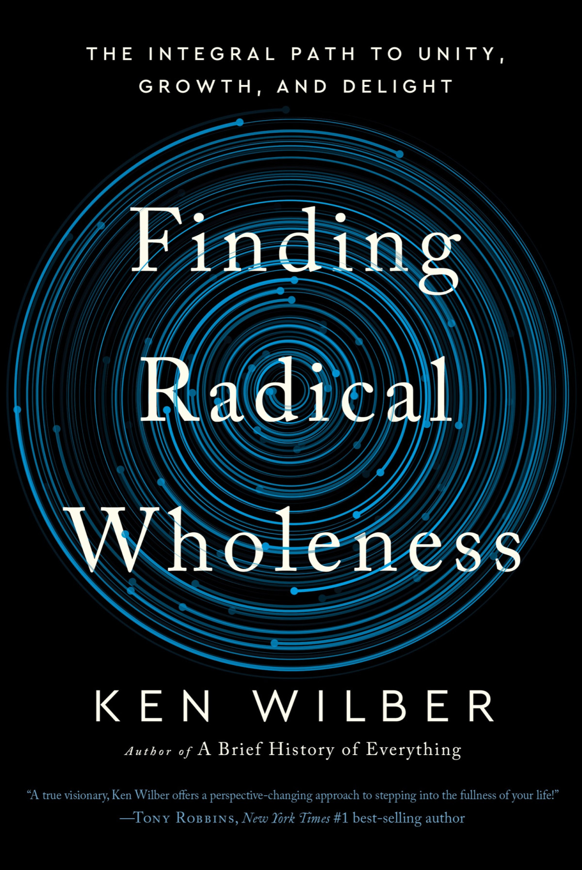 Finding Radical Wholeness The Integral Path To Unity Growth And Delight Ken Wilber