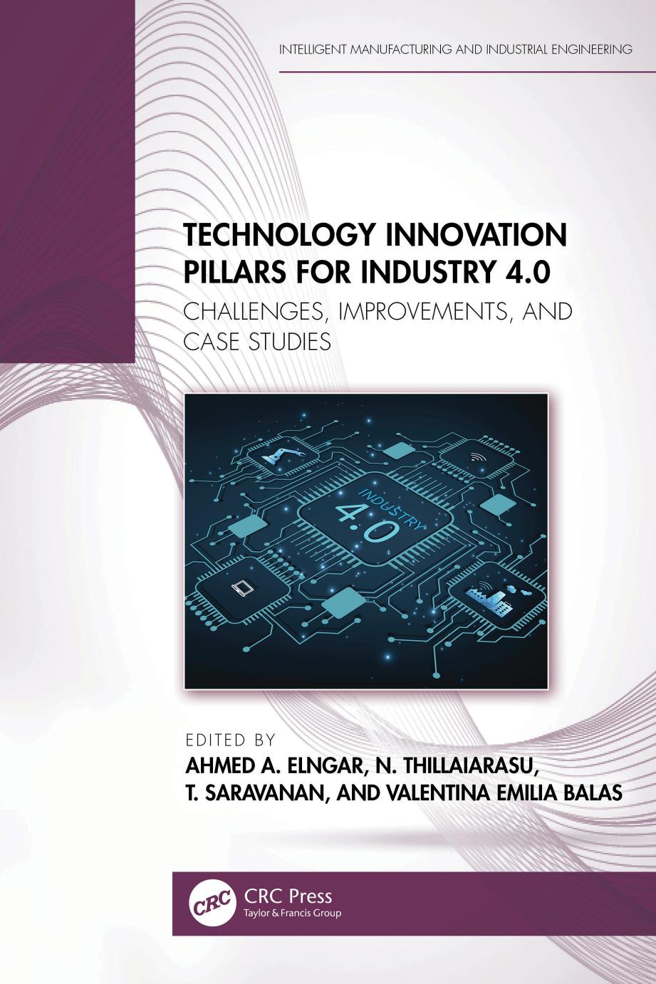 Technology Innovation Pillars For Industry 40 Challenges Improvements And Case Studies Ahmed A Elngar