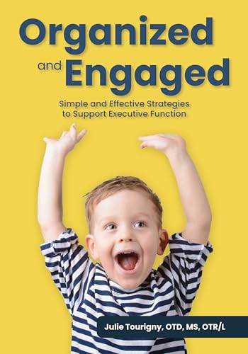 Organized And Engaged Simple And Effective Strategies To Support Executive Function 1st Edition Julie Tourigny