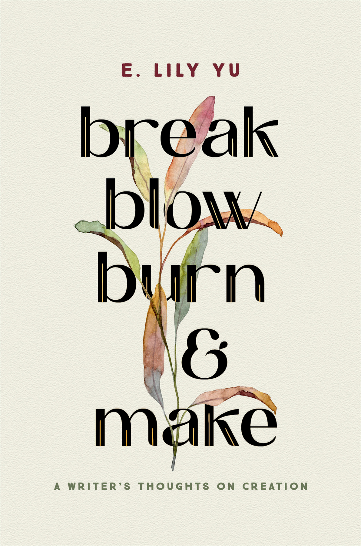 Break Blow Burn And Make E Lily Yu