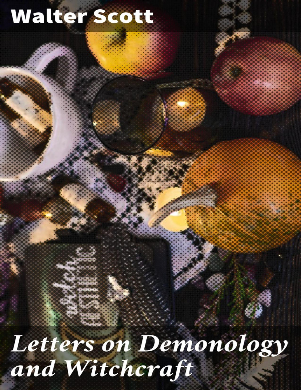 Letters On Demonology And Witchcraft 1st Edition Walter Scott