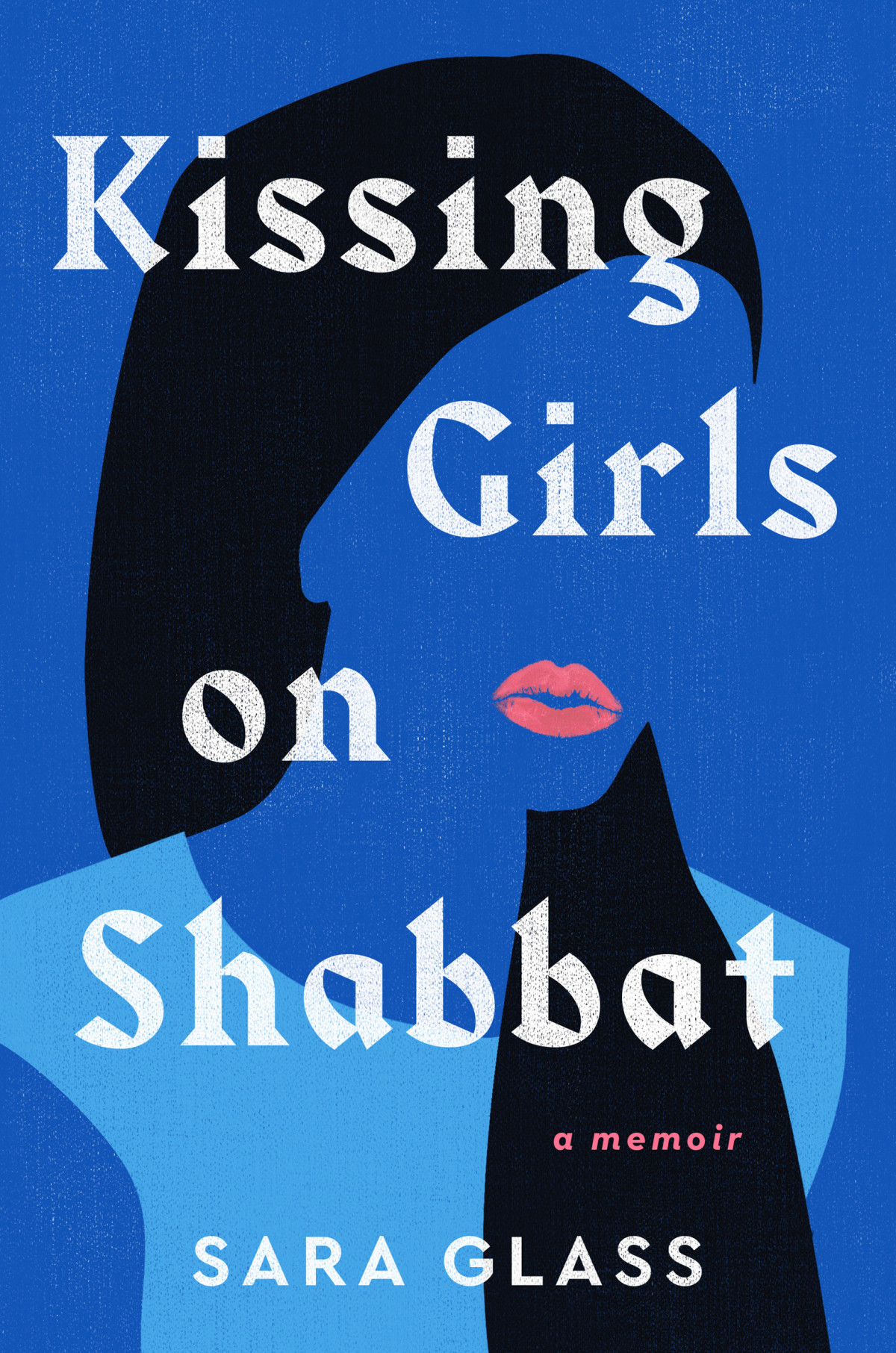 Kissing Girls On Shabbat A Memoir Sara Glass