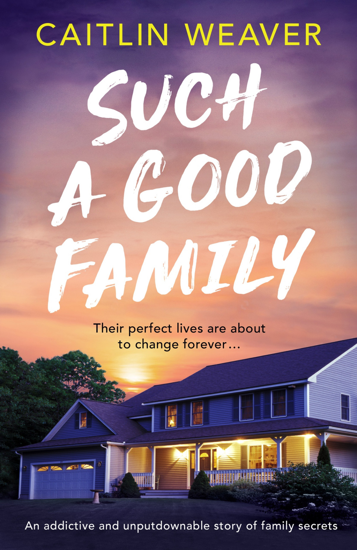 Such A Good Family An Addictive And Unputdownable Story Of Family Secrets Caitlin Weaver