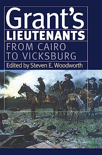 Grants Lieutenants From Cairo To Vicksburg Steven E Woodworth