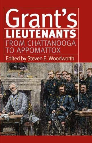 Grants Lieutenants From Chattanooga To Appomattox Steven E Woodworth