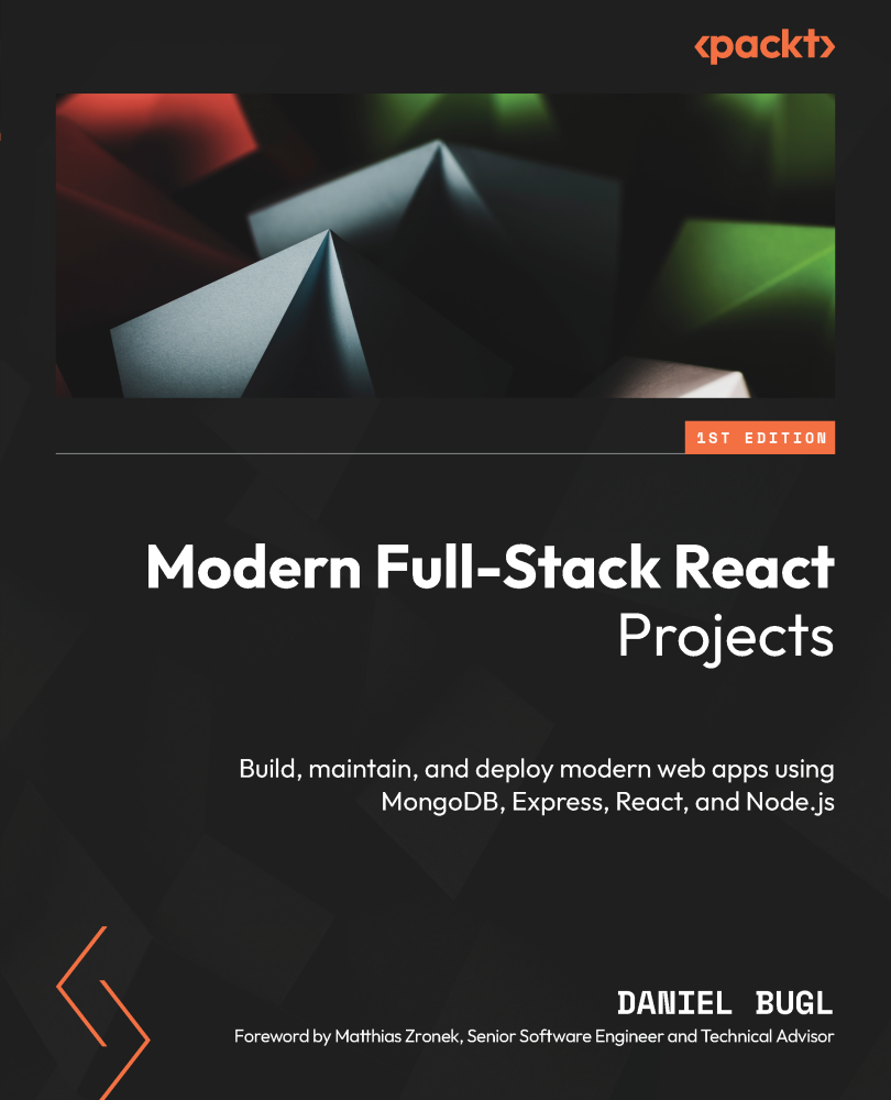 Modern Fullstack React Projects Build Maintain And Deploy Modern Web Apps Using Mongodb Express React And Nodejs 1st Edition Daniel Bugl