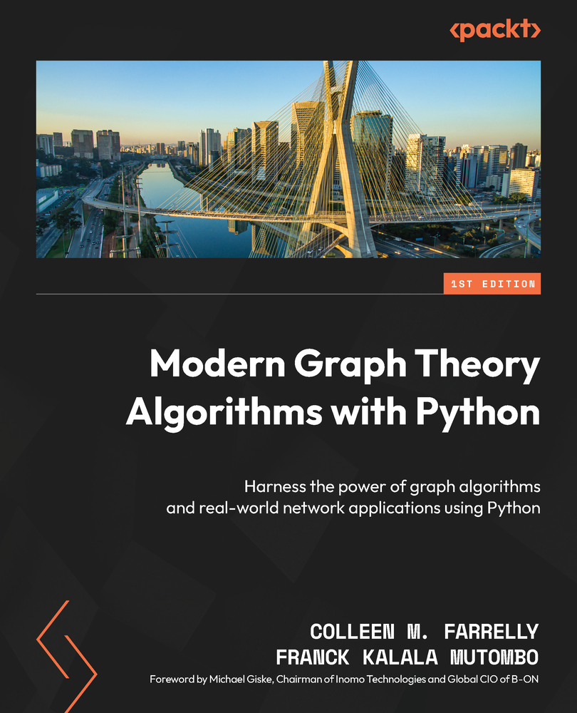 Modern Graph Theory Algorithms With Python Harness The Power Of Graph Algorithms And Realworld Network Applications Using Python Colleen M Farrelly Franck Kalala Mutombo