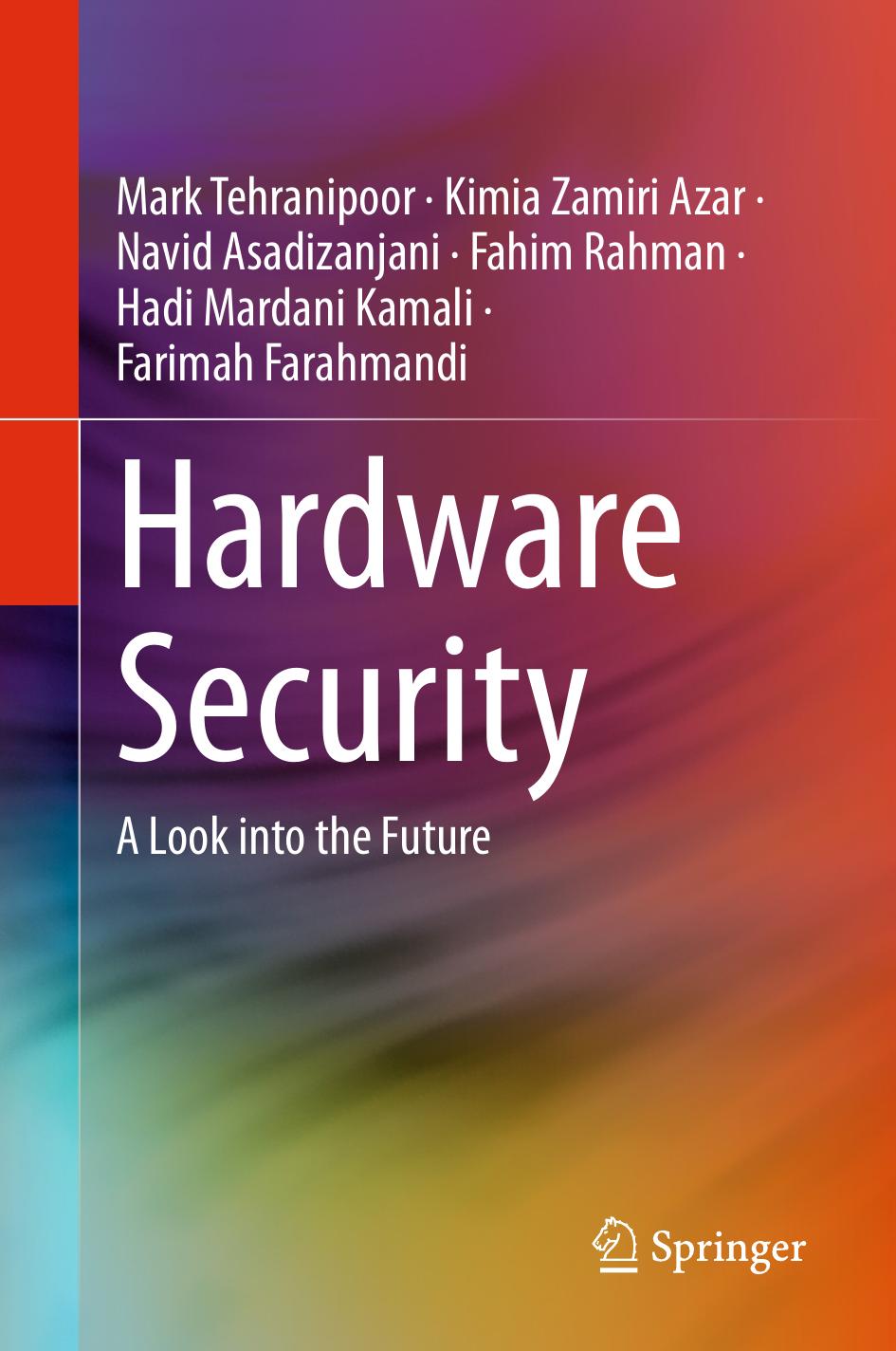 Hardware Security A Look Into The Future Mark Tehranipoor Kimia Zamiri Azarnavid Asadizanjanifahim Rahmanhadi Mardani Kamalifarimah Farahmandi