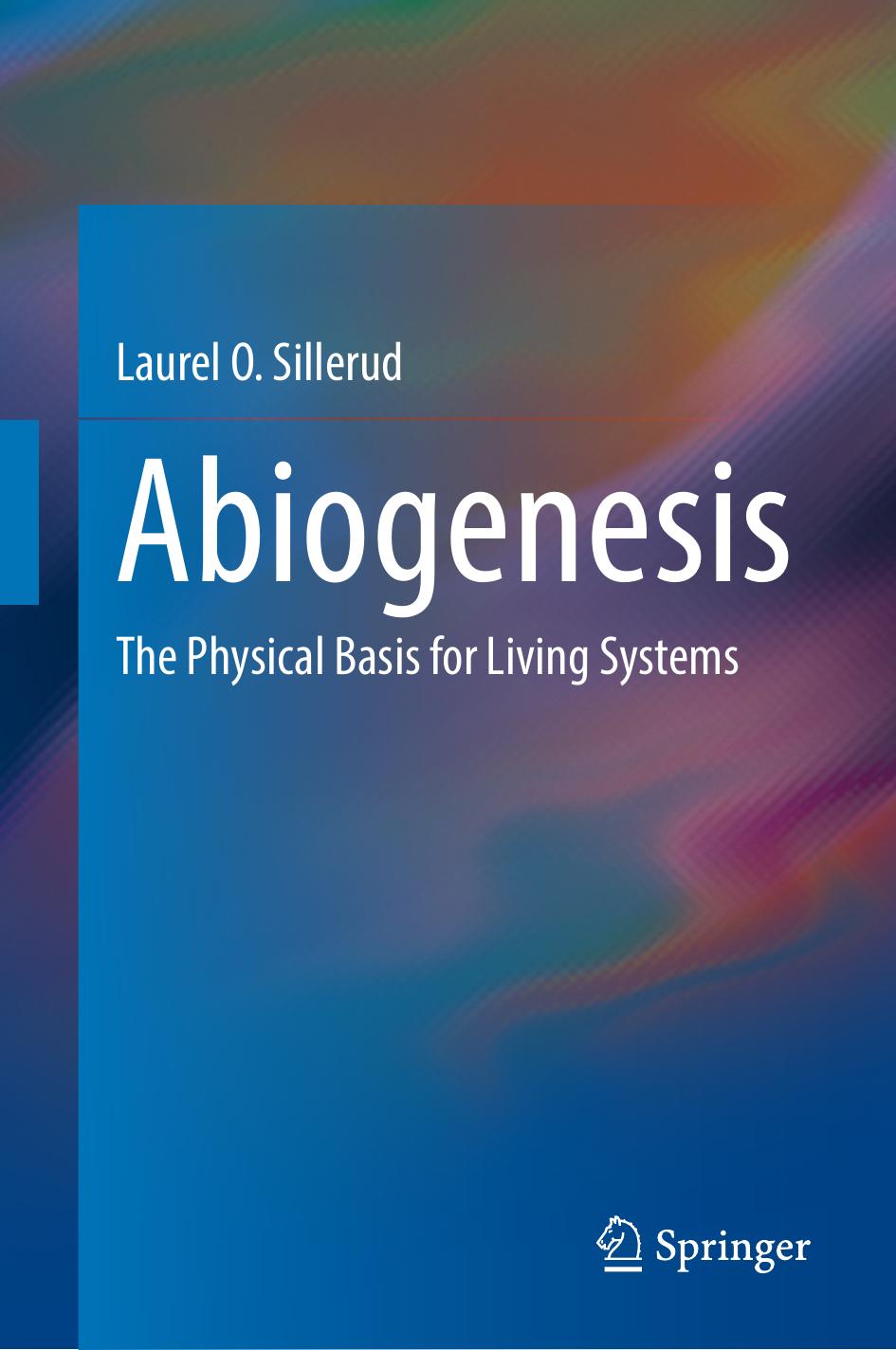 Abiogenesis The Physical Basis For Living Systems Laurel O Sillerud