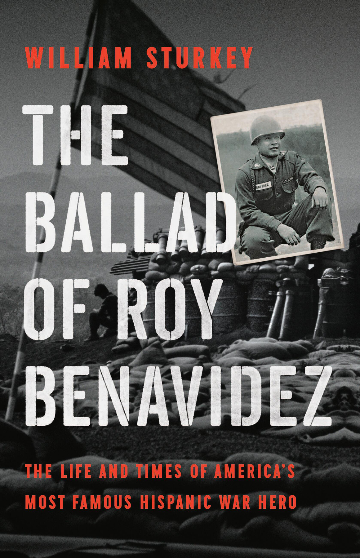 The Ballad Of Roy Benavidez The Life And Times Of Americas Most Famous Hispanic War Hero William Sturkey