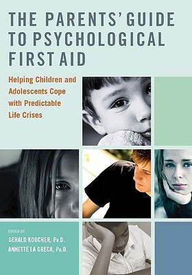 The Parents Guide To Psychological First Aid 1st Edition Gerald P Koocher