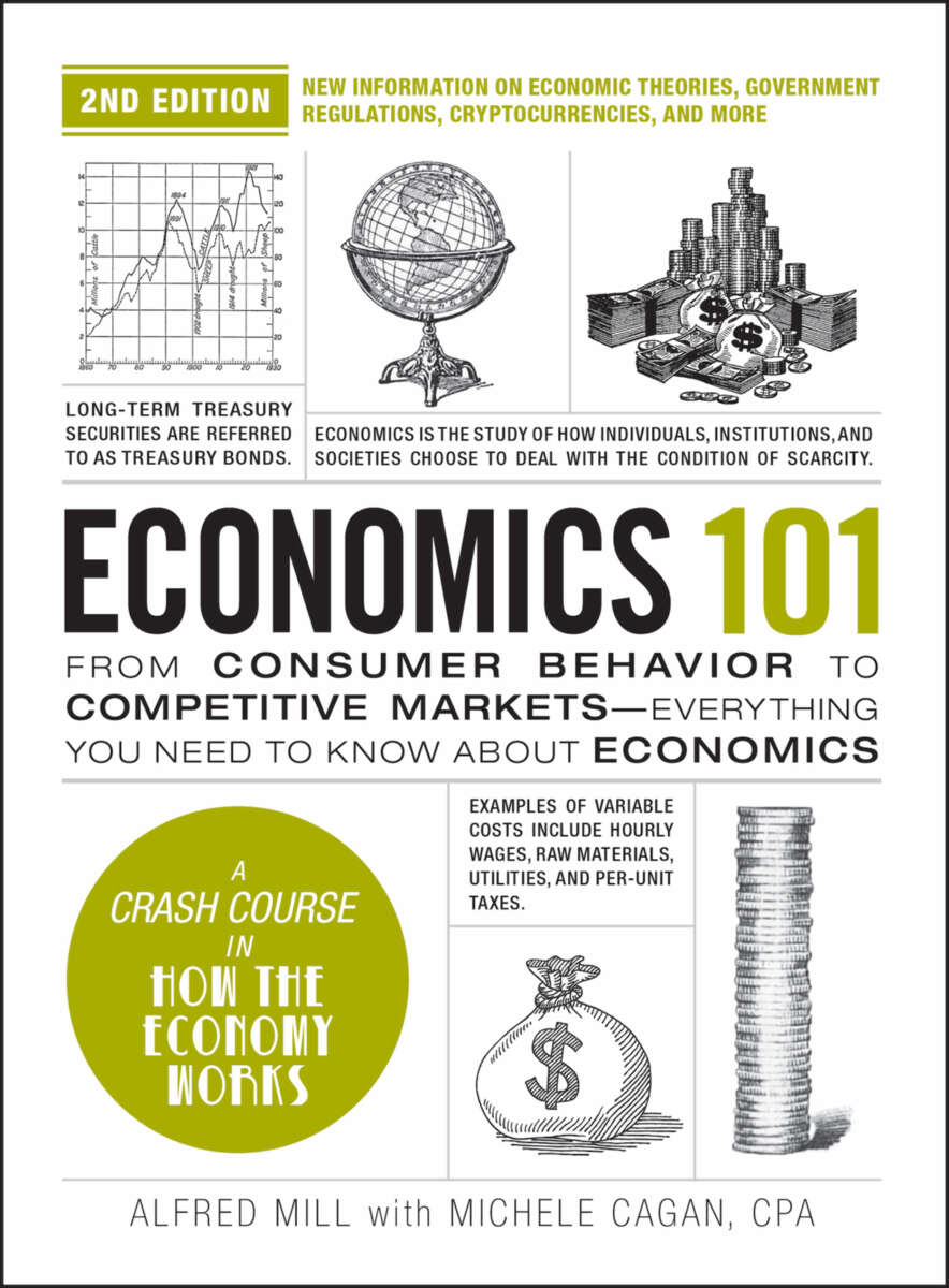 Economics 101 From Consumer Behavior To Competitive Marketseverything You Need To Know About Economics Alfred Mill With Michele Cagan