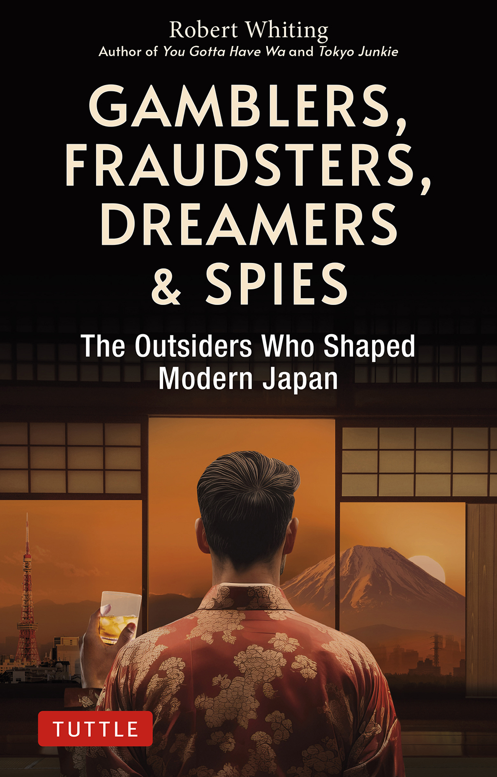 Gamblers Fraudsters Dreamers Spies The Outsiders Who Shaped Modern Japan Robert Whiting