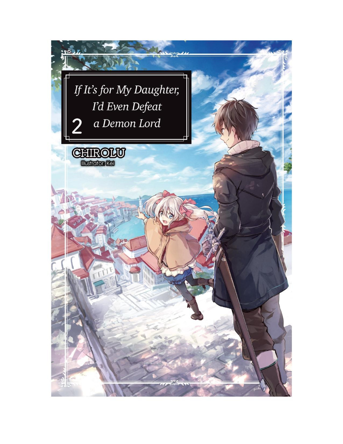 If Its For My Daughter Id Even Defeat A Demon Lord Volume 2 Chirolu