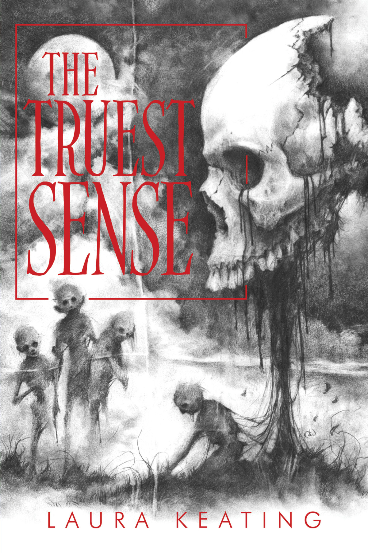 The Truest Sense A Collection Of Horrors Laura Keating