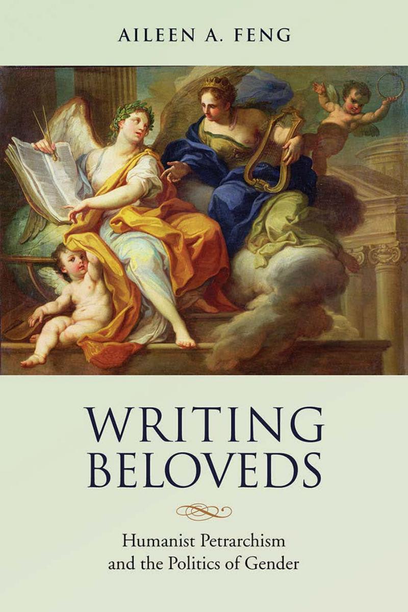 Writing Beloveds Humanist Petrarchism And The Politics Of Gender Toronto Italian Studies 1st Edition Aileen Feng