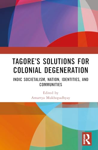 Tagores Solutions For Colonial Degeneration 1st Edition Amartya Mukhopadhyay
