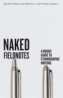 Naked Fieldnotes A Rough Guide To Ethnographic Writing Denielle Elliott