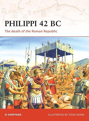 Philippi 42 Bc The Death Of The Roman Republic First Edition Si Sheppard