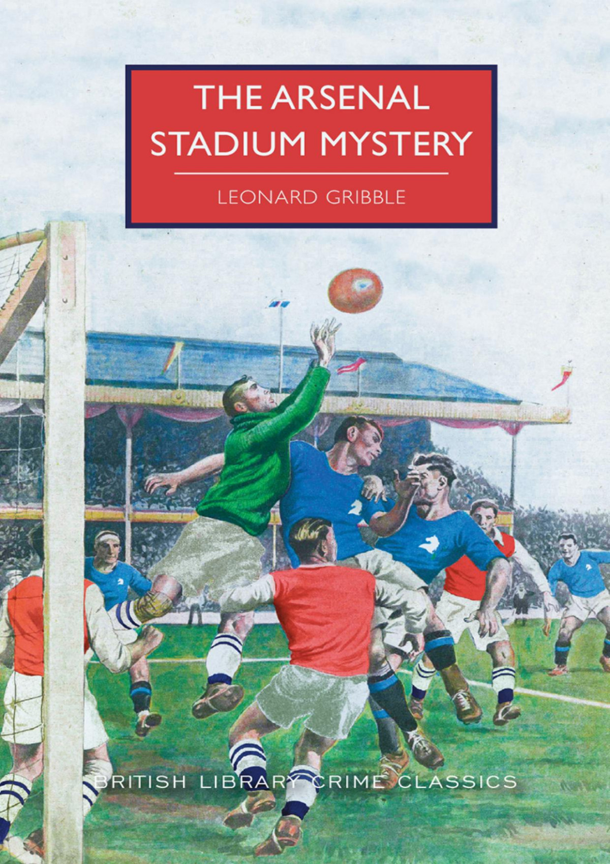 The Arsenal Stadium Mystery Leonard Gribble