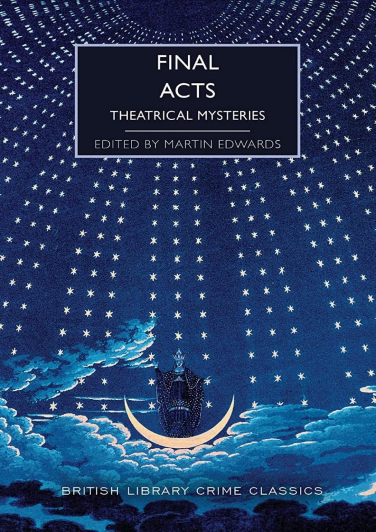 Final Acts Theatrical Mysteries Martin Edwards Anthony Wynne Dorothy L Sayers Ernest Dudley Barry Perowne Baroness Orczy A E W Mason Roy Vickers Bernard J Farmer Julian Symons
