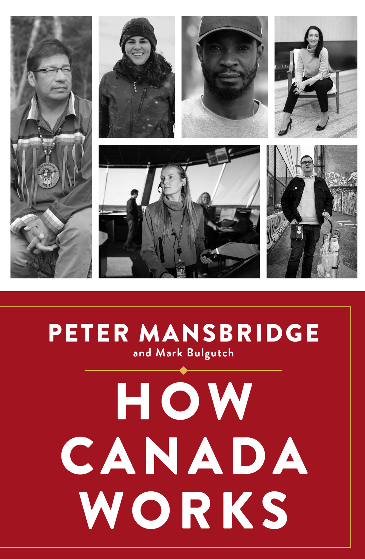 How Canada Works The People Who Make Our Nation Thrive Peter Mansbridge Mark Bulgutch