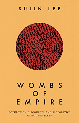 Wombs Of Empire Population Discourses And Biopolitics In Modern Japan 1st Edition Sujin Lee