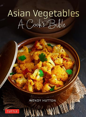 Asian Vegetables A Cooks Bible Detailed Descriptions And Illustrations Of 139 Vegetables Including Dried And Preserved Varieties With 145 Authentic Recipes 1st Edition Wendy Hutton