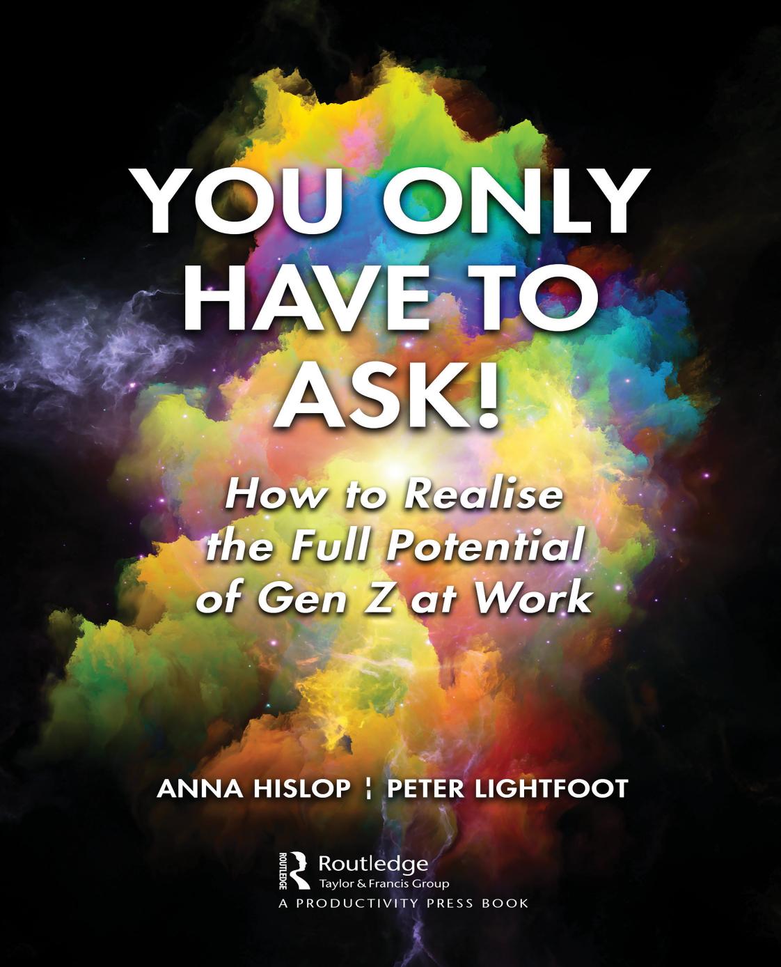 You Only Have To Ask How To Realise The Full Potential Of Gen Z At Work Anna Hislop Peter Lightfoot