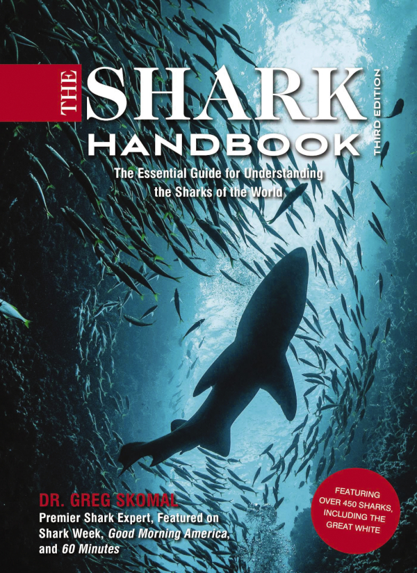 The Shark Handbook The Essential Guide For Understanding The Sharks Of The World 3rd Edition 3rd Greg Skomal
