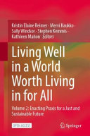 Living Well In A World Worth Living In For All Vol 2 Enacting Praxis For A Just And Sustainable Future Kristin Elaine Reimer