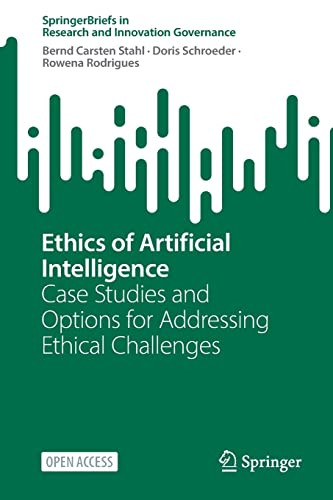 Ethics Of Artificial Intelligence Case Studies And Options For Addressing Ethical Challenges Springerbriefs In Research And Innovation Governance 1st Ed 2023 Bernd Carsten Stahl