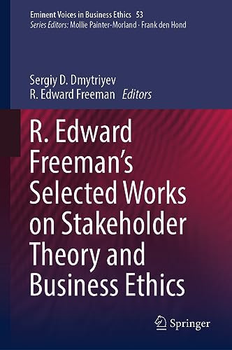 R Edward Freemans Selected Works On Stakeholder Theory And Business Ethics 1st Edition Sergiy D Dmytriyev