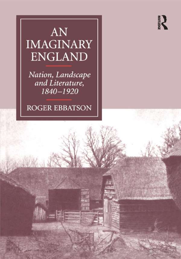 An Imaginary England Nation Landscape And Literature 18401920 Roger Ebbatson