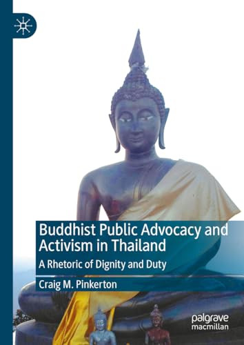 Buddhist Public Advocacy And Activism In Thailand A Rhetoric Of Dignity And Duty 2024th Edition Craig M Pinkerton