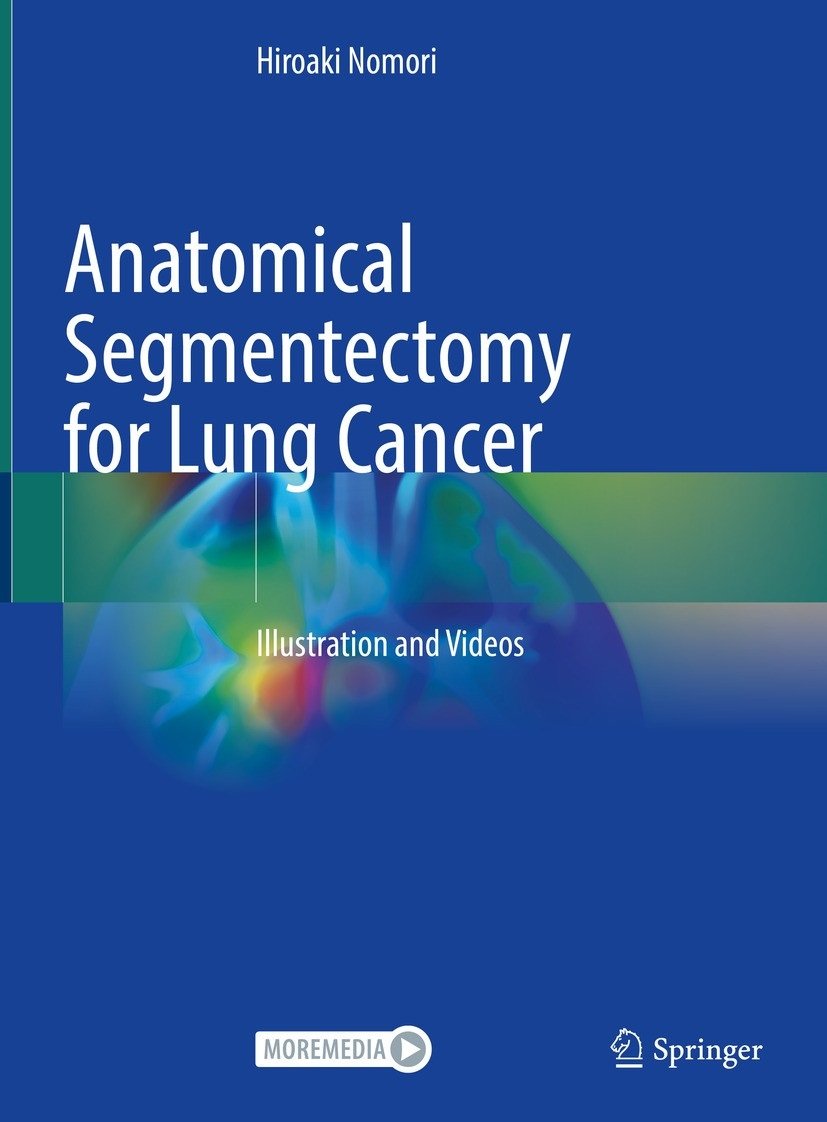 Anatomical Segmentectomy For Lung Cancer Illustration And Videos Hiroaki Nomori
