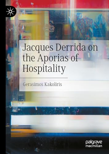 Jacques Derrida On The Aporias Of Hospitality 2024th Edition Gerasimos Kakoliris