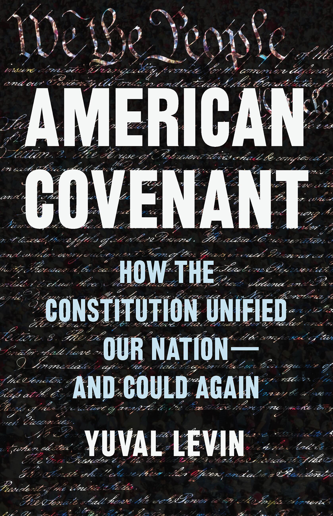 American Covenant How The Constitution Unified Our Nationand Could Again Yuval Levin
