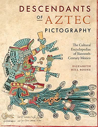 Descendants Of Aztec Pictography The Cultural Encyclopedias Of Sixteenthcentury Mexico Illustrated Elizabeth Hill Boone