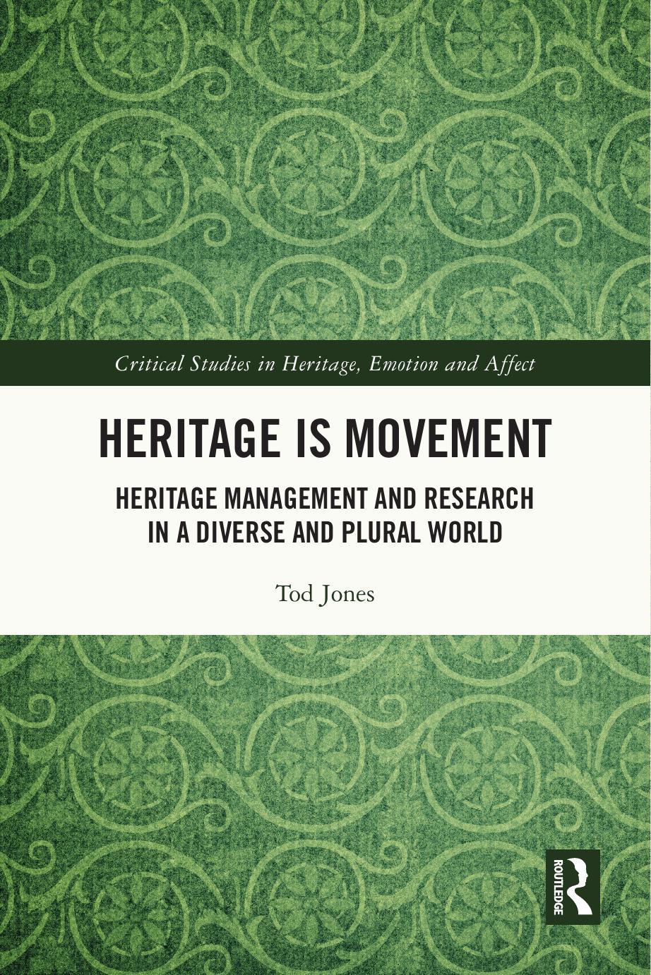 Heritage Is Movement Heritage Management And Research In A Diverse And Plural World Tod Jones
